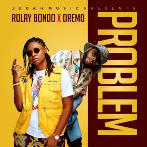 Rolay Bondo - Problem Ft. Dremo